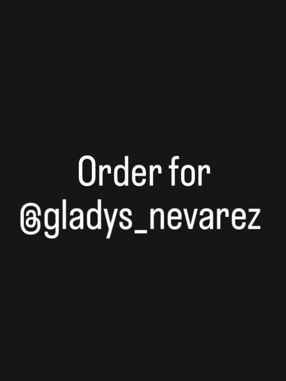 Order for @gladys_nevarez